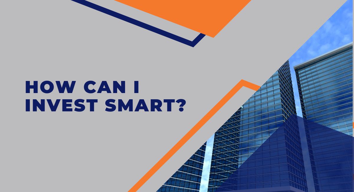 How Can I Invest Smart?